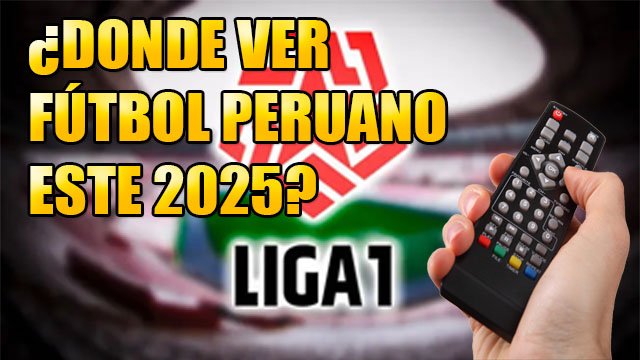 5 formas para ver fútbol Peruano este 2025