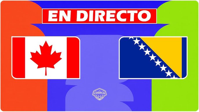 Canadá vs Bosnia-Herzegovina En Vivo Hoy – Mundial 2026